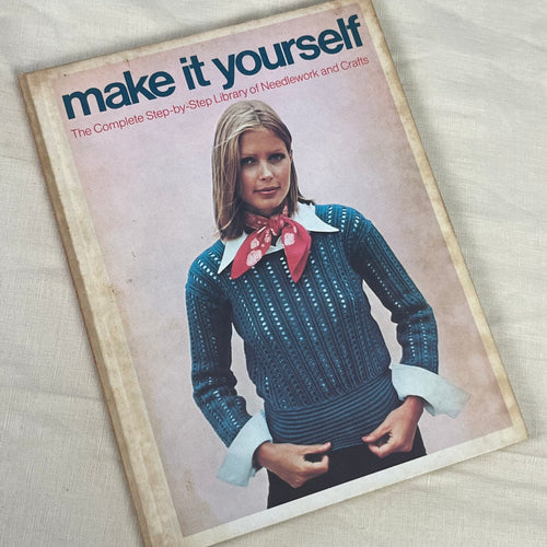 1970’s Make It Yourself; The Complete Step-by-Step Library of Needlework - Vol. 1 - Hard cover