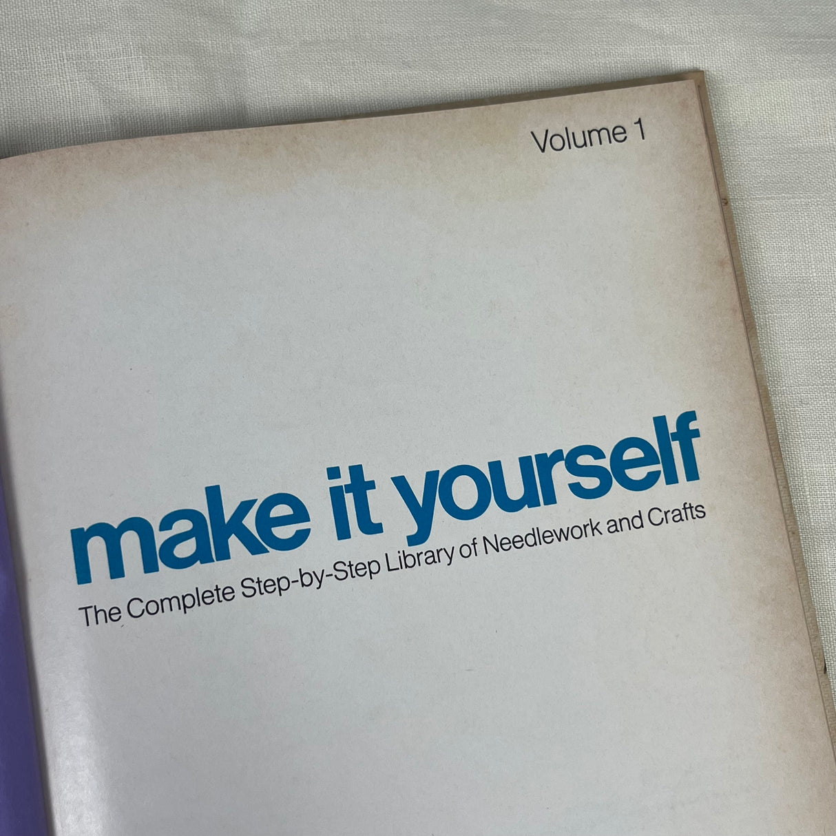 1970’s Make It Yourself; The Complete Step-by-Step Library of Needlework - Vol. 1 - Hard cover